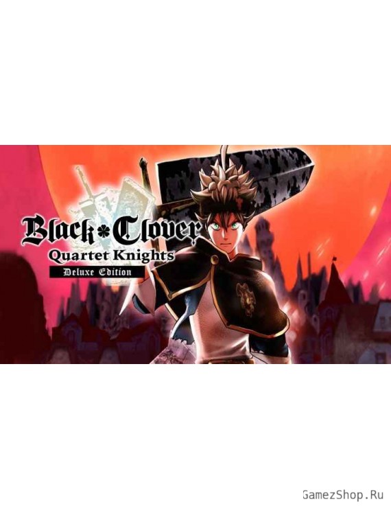 BLACK CLOVER: QUARTET KNIGHTS Deluxe Edition