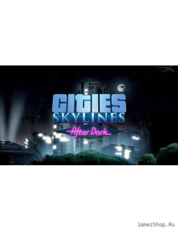 Cities Skylines: After Dark