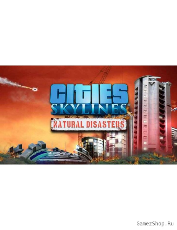 Cities: Skylines - Natural Disasters