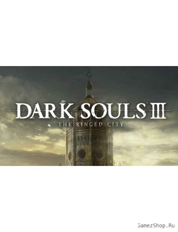 Dark Souls III – The Ringed City