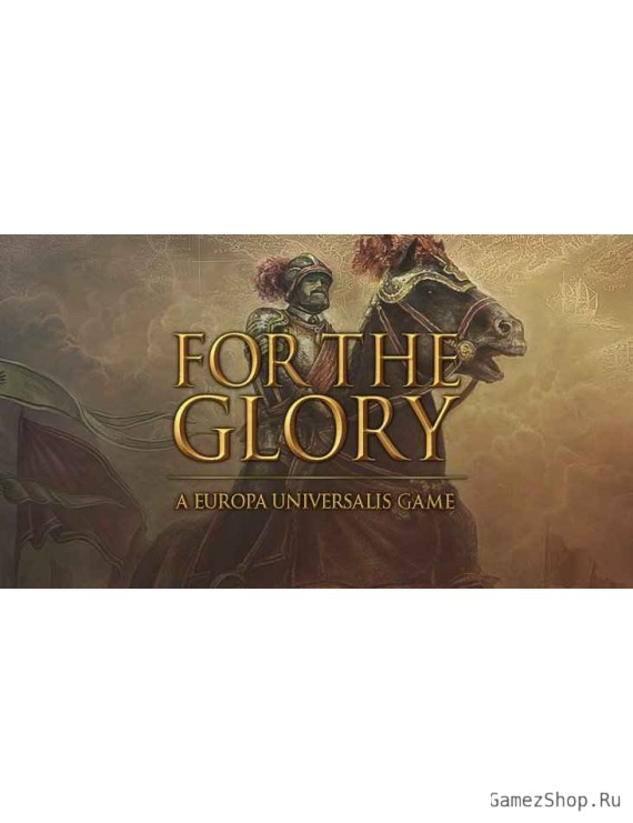 For the Glory: A Europa Universalis Game