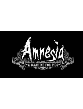Amnesia: A Machine for Pigs