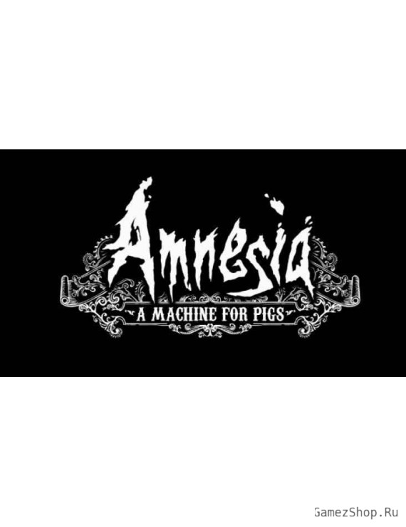 Amnesia: A Machine for Pigs
