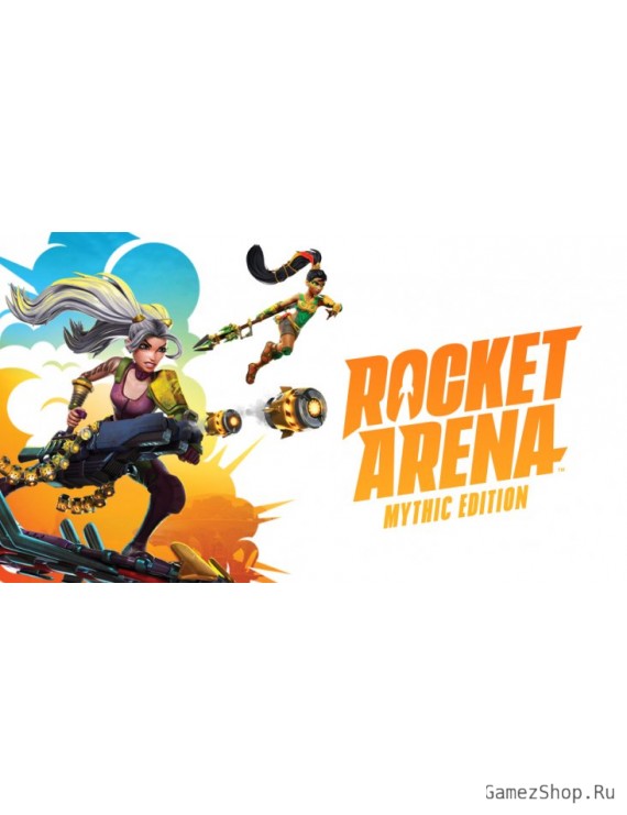 ROCKET ARENA MYTHIC EDITION