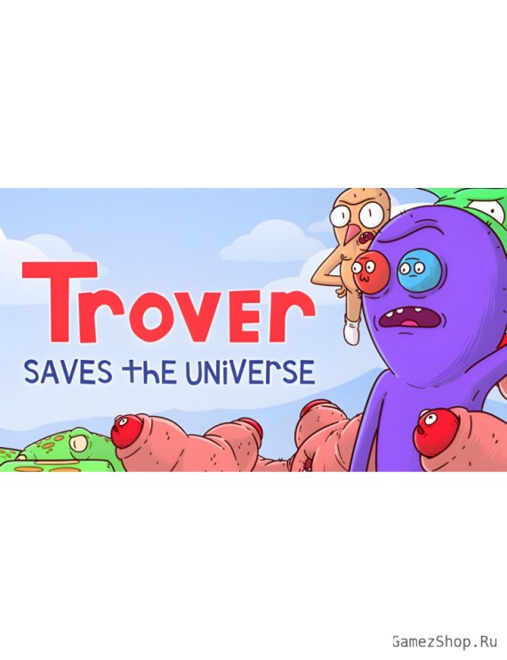 Trover Saves the Universe