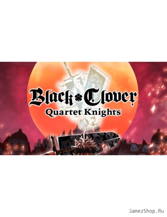 BLACK CLOVER: QUARTET KNIGHTS