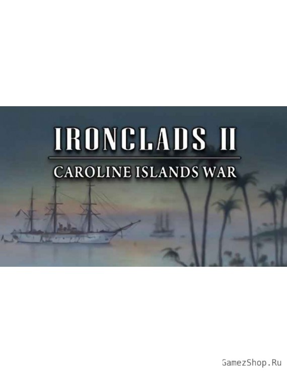 Ironclads 2: Caroline Islands War 1885