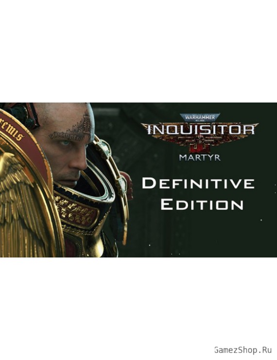 Warhammer 40,000 Inquisitor Martyr Definitive Edition