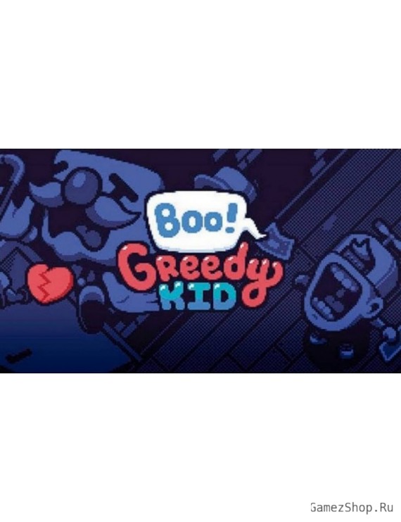 Boo! Greedy Kid