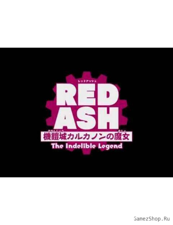 RED ASH : The Indelible Legend 