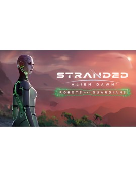 Stranded: Alien Dawn Robots and Guardians