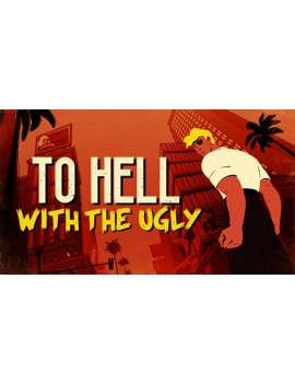 To Hell With The Ugly